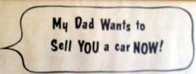 My dad wants to sell you a car now sign